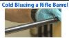 How To Cold Blue A Rifle Barrel Woodworkweb